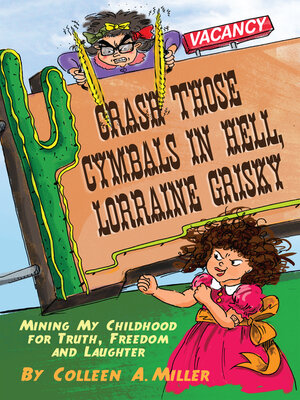cover image of Crash Those Cymbals in Hell, Lorraine Grisky: Mining My Childhood for Truth, Freedom and Laughter
